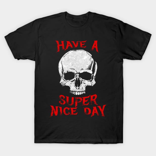 Death Metal - Have a Super Nice Day T-Shirt by deviriastinika